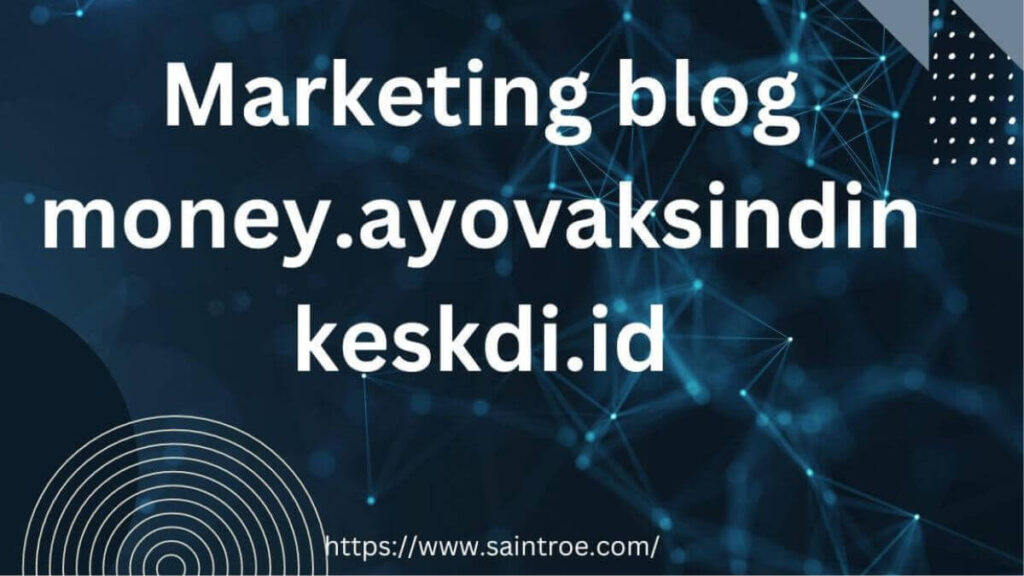 marketing blog money.ayovaksindinkeskdi.id